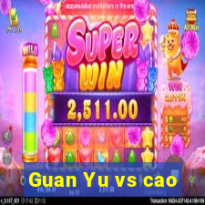 Guan Yu vs cao